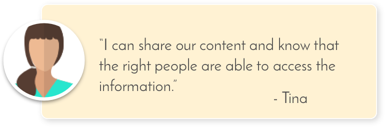 I can share our content and know that the right people are able to access the information